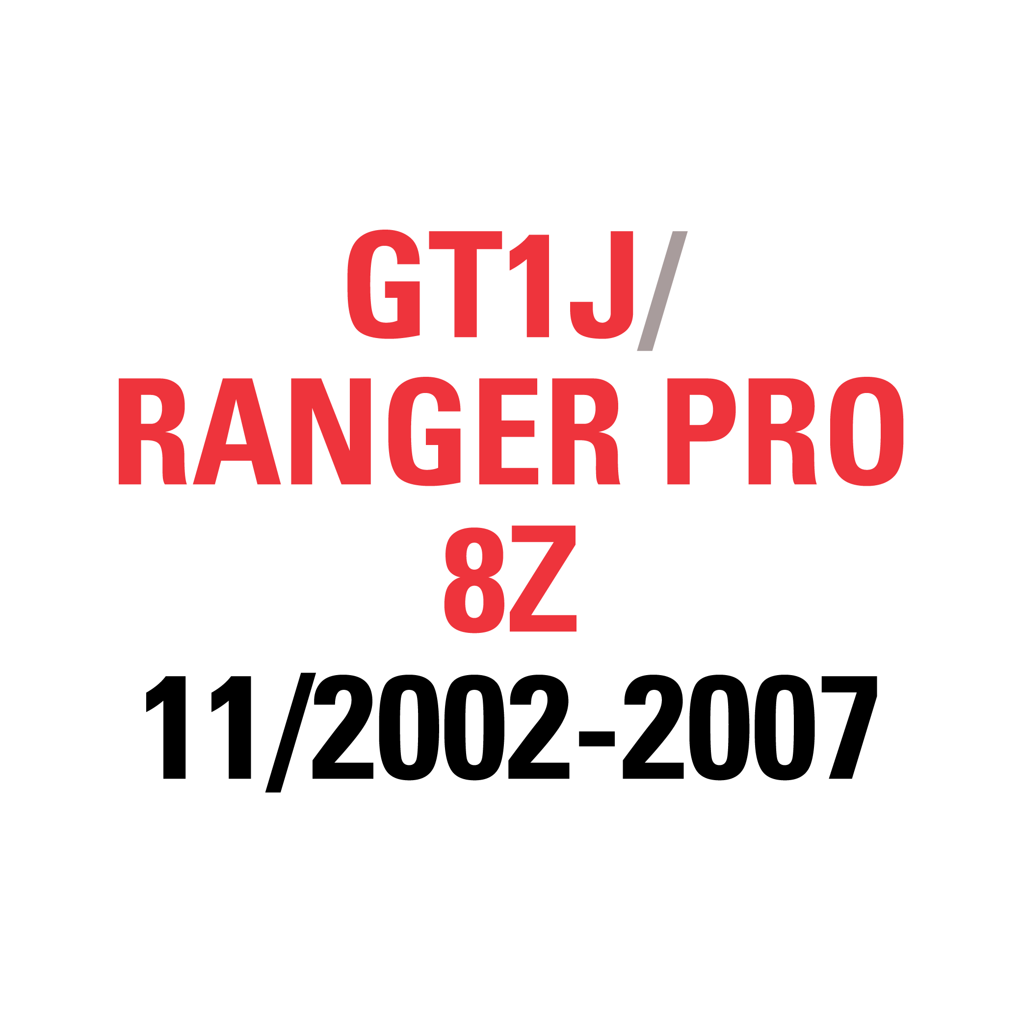 GT1J RANGER PRO 8Z 11/2002-2007